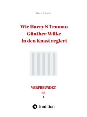 cover image of Wie Harry S Truman Günther Wilke in den Knast regiert